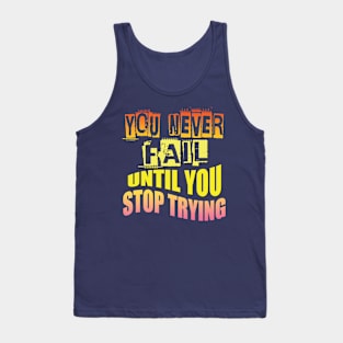 You never fail until you stop trying Tank Top